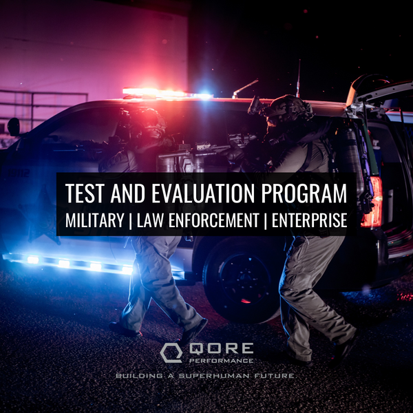 The Qore Performance® Test & Evaluation (T&E) Program for Military units, Law Enforcement Agencies, Corporate Enterprises, Small Businesses, Citizen/Civilian Organizations