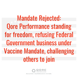 Mandate Rejected: Qore Performance® standing for freedom, refusing Federal Government business under Vaccine Mandate, challenging others to join