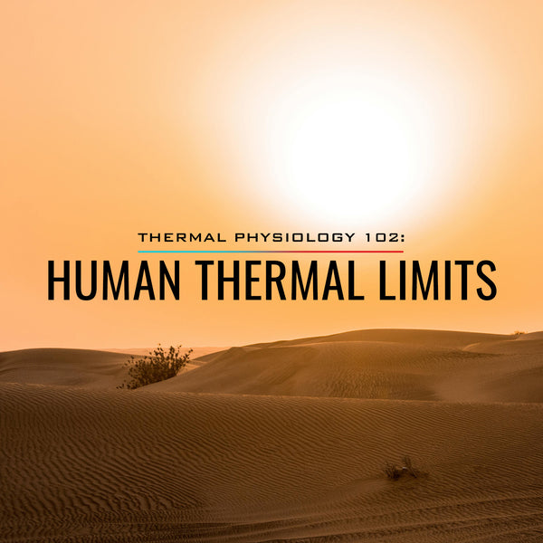 Thermal Physiology 102: Human Thermal Limits
