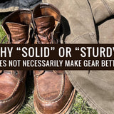 Why “Solid” or “Sturdy” Does Not Necessarily Make Gear Better