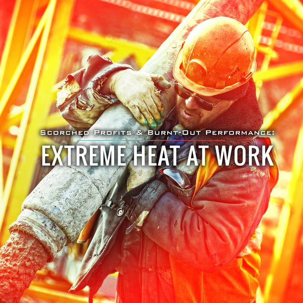 Scorched Profits & Burnt-Out Performance: Extreme Heat at Work