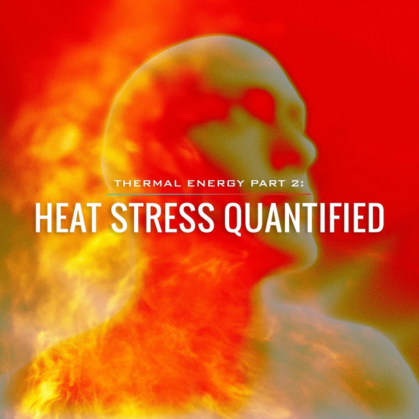 Thermal Energy Part 2: Heat Stress Quantified