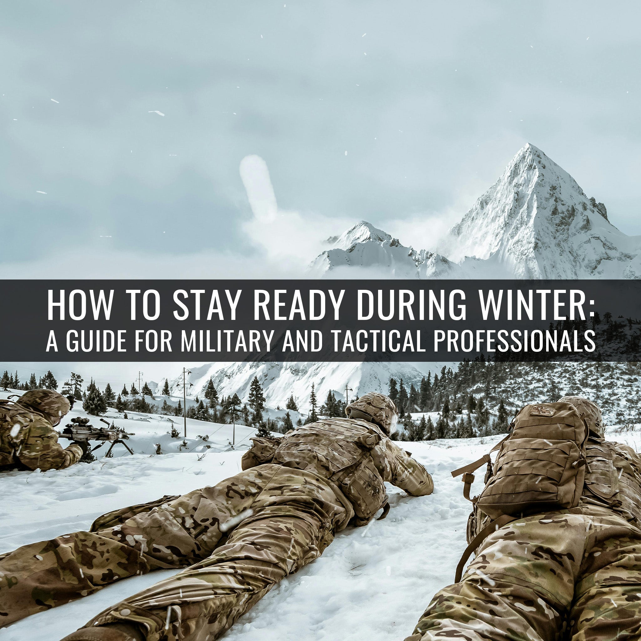 How to Stay Ready During the Winter Months: A Guide for Military and Tactical Professionals