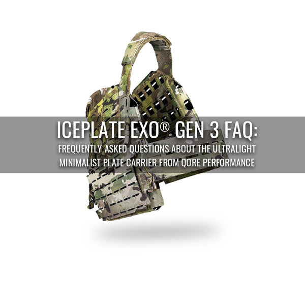 ICEPLATE EXO® Gen 3 FAQ: Frequently Asked Questions about the Ultralight Minimalist Plate Carrier from Qore Performance