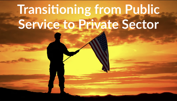 Transitioning from Active Duty to the Private Sector Civilian Life: Setting Yourself Up for Creativity and Success!