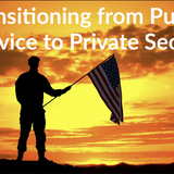 The Value Translation: How to Exit Public Service and Maximize Private Sector Value