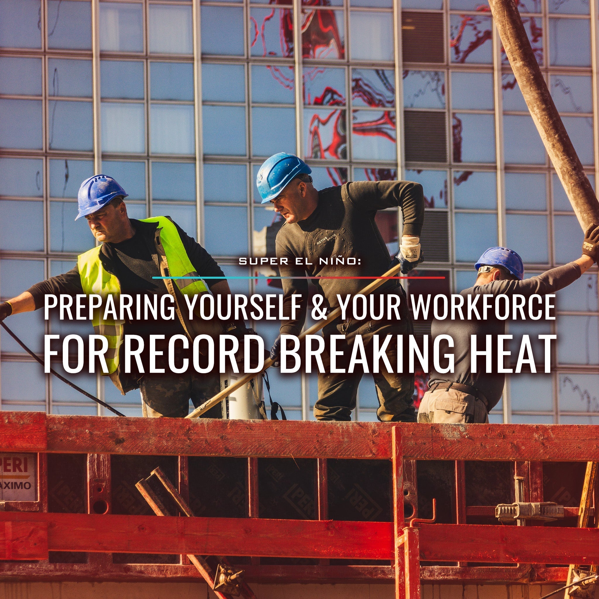Super El Niño - Preparing Yourself and Your Workforce for Record Breaking Heat