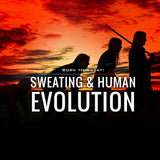 Born to Sweat: Sweating and Human Evolution